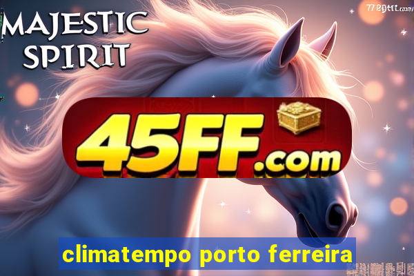 climatempo porto ferreira